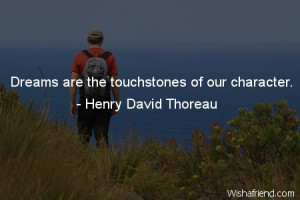 character-Dreams are the touchstones of our character.