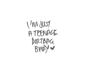just a teenage dirtbag baby, like you♡