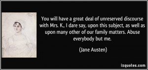 will have a great deal of unreserved discourse with Mrs. K., I dare ...