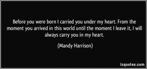 ... leave it, I will always carry you in my heart. - Mandy Harrison