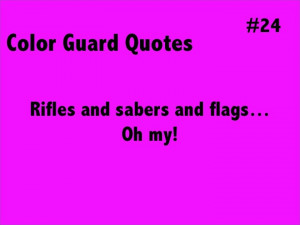 Color Guard Quotes #24: Rifles and sabers and flags...Oh my!