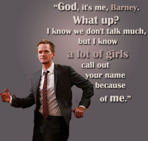 God, it's me, Barney. What up? I know we don't talk much, But I know a ...