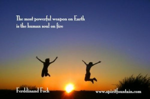 ... powerful weapon on earth in the human soul on fire inspirational quote