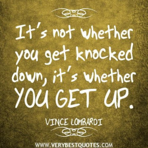 ... whether you get knocked down its whether you get up encouraging quotes