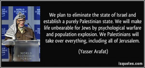 ... will take over everything, including all of Jerusalem. - Yasser Arafat