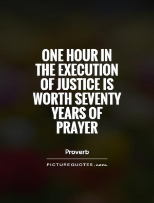 One hour in the execution of justice is worth seventy years of prayer ...