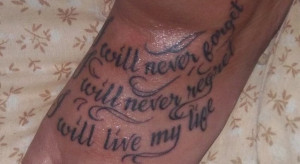 ... Never Forget, I Will Never Regret, I Will Live My Life Foot Tattoo