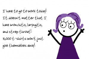 ... on my death bed, but people will be so mad without their free shirts