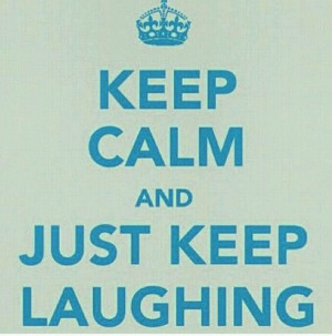 Keep laughing
