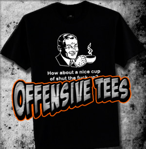 Offensive t shirts, Rude t shirts, Mean T-Shirts,Offensive T Shirts to ...