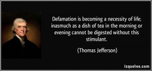 Defamation is becoming a necessity of life; inasmuch as a dish of tea ...