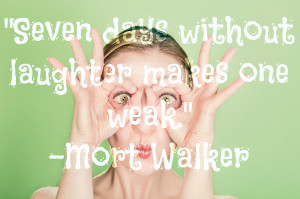 Seven days without laughter makes one weak.”