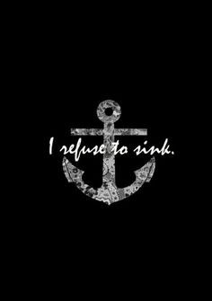 refuse to sink more anchors aweigh life quotes refuse to sinks ...