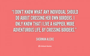 ... that I live a happier, more adventurous life, by crossing borders