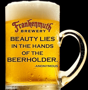Beauty lies in the hands of the beerholder.