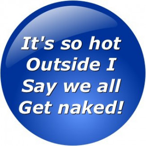 Its so hot outside I say we all get nakd