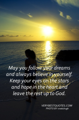... your day: May you follow your dreams and always believe in yourself