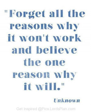 Just Believe and have some Faith, Forget all the reason why it wont ...