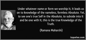 we worship It, It leads us on to knowledge of the nameless, formless ...