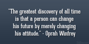... his future by merely changing his attitude.” – Oprah Winfrey