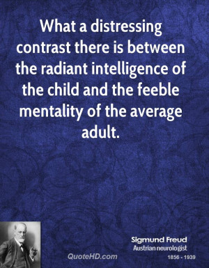 ... intelligence of the child and the feeble mentality of the average