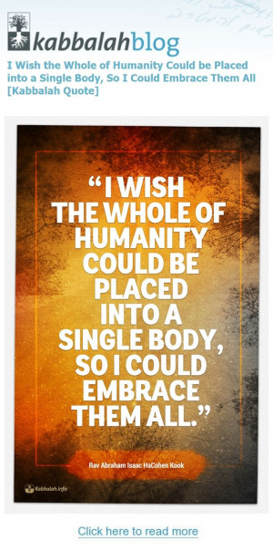 , so I could embrace them all.” – Rav Abraham Isaac HaCohen Kook ...