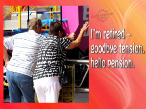 ... – goodbye tension, hello pension. Retirement-Quotes-Wallpaper-9