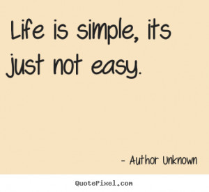 Life Is Simple Its Just Not Easy - Life Quote