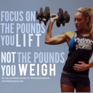 ... / Be Happy / Focus on the pounds you lift, not the pounds you weigh