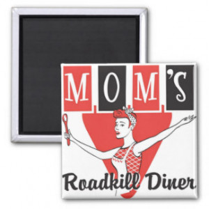 Mom's Roadkill Diner Fridge Magnets