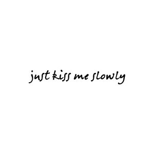 Kiss Me Slowly by Parachute lyrics quote - Fonts.com