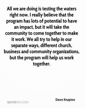 ... come together to make it work. We all try to help in our separate ways