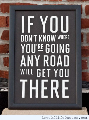If you don’t know where you’re going, any road will get you there.
