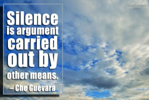 Argument Quote: Silence is argument carried out by other...