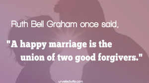 marriage is the union of two good forgivers ruth bell graham quotes