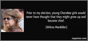 Prior to my election, young Cherokee girls would never have thought ...