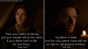 Catelyn Stark: Treat your oaths recklessly, and your people will do ...