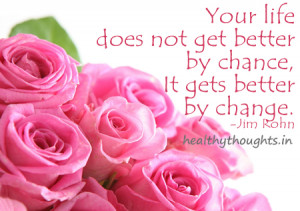 ... quotes-Your-life-does-not-get-better-by-chance-It-gets-better-by