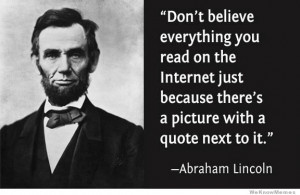 you read on the Internet just because there’s a picture with a quote ...