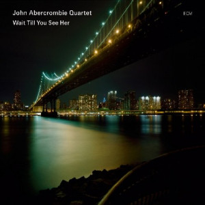 John Abercrombie Quartet Wait Till You See Her Album Cover picture