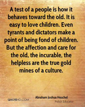 the old. It is easy to love children. Even tyrants and dictators ...