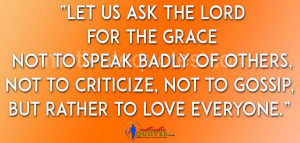 Let us ask the Lord for the grace not to speak badly of others ...