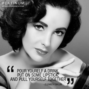 Elizabeth Taylor Quote - Pour yourself a drink, put on some lipstick ...