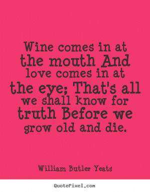 ... quotes - Wine comes in at the mouth and love comes in at.. - Love