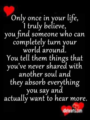 Only Once In Your Life, I Truly Believe, You Find Someone….