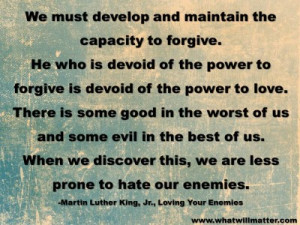 to forgive. He who is devoid of the power to forgive is devoid ...