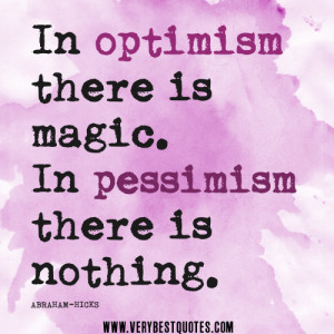 optimism quotes, In optimism there is magic. In pessimism there is ...