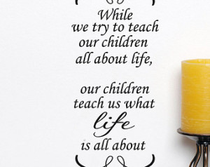... we teach Our Children all about life, family sayings, vinyl letters
