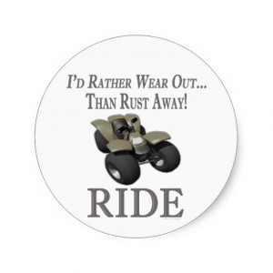 ATV Funny 4 Wheeling Id Rather Wear Out Ride Round Sticker