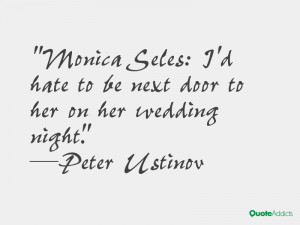 Monica Seles: I'd hate to be next door to her on her wedding night.. # ...